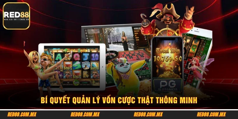 Bí quyết quản lý vốn cược thật thông minh