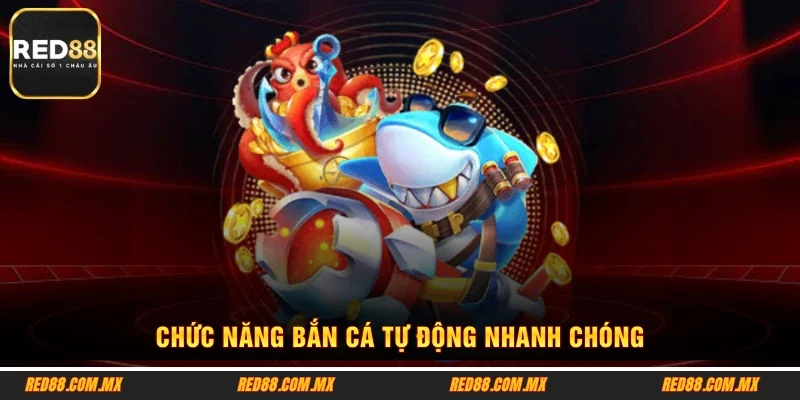 Chức năng bắn cá tự động nhanh chóng