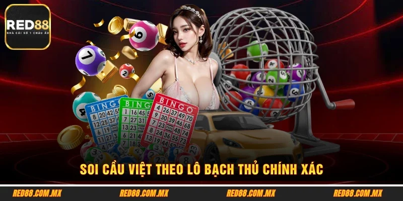 Soi cầu việt theo lô bạch thủ chính xác