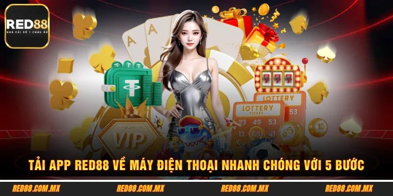 Tải App RED88 Về Máy Điện Thoại Nhanh Chóng Với 5 Bước