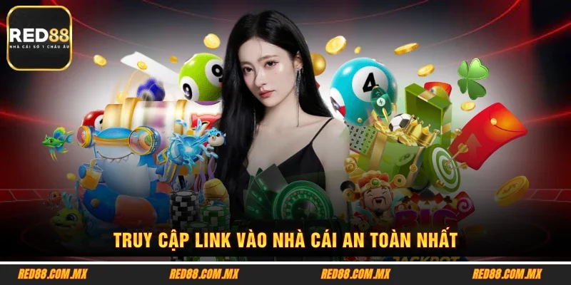 Truy cập link vào nhà cái an toàn nhất